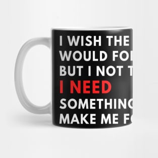 I wish the heart would forget, but I not think phrases Mug